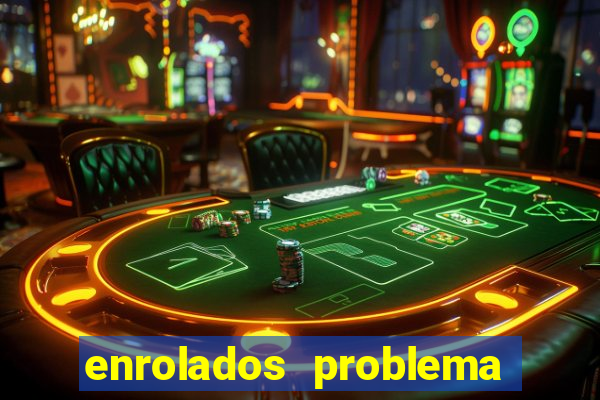 enrolados problema em dobro click jogos